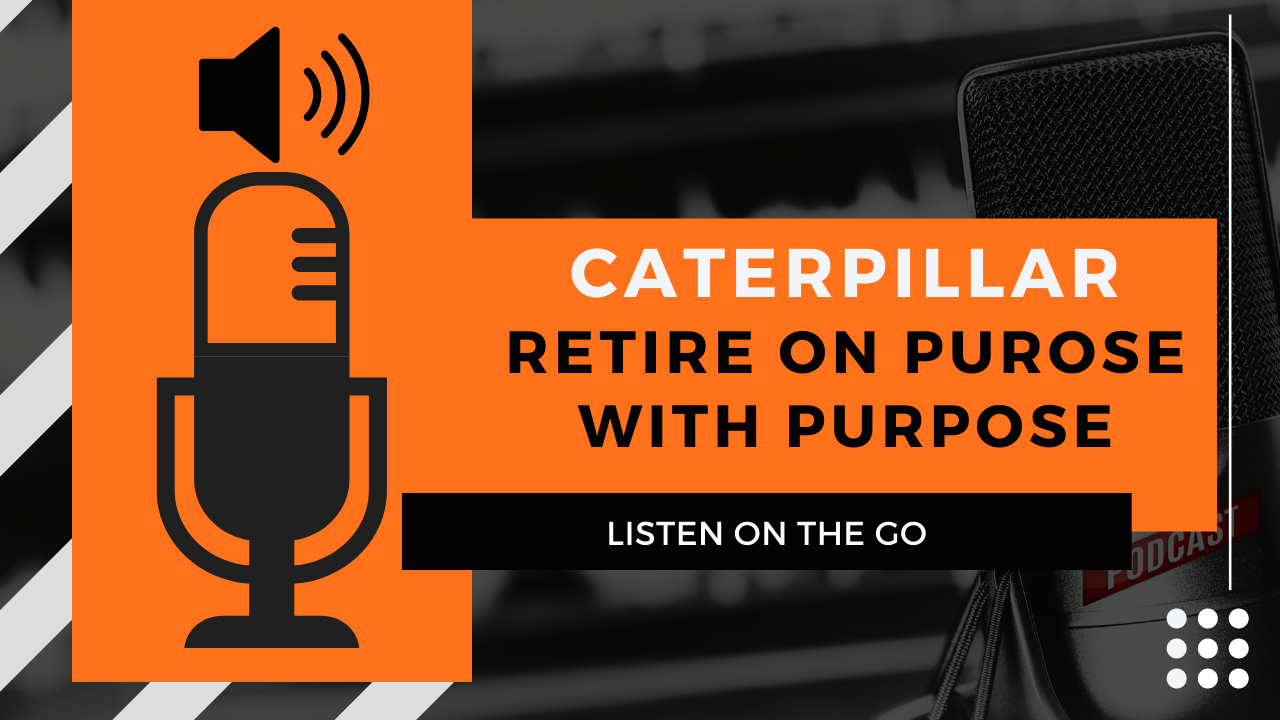 Caterpillar | Retire on Purpose with Purpose