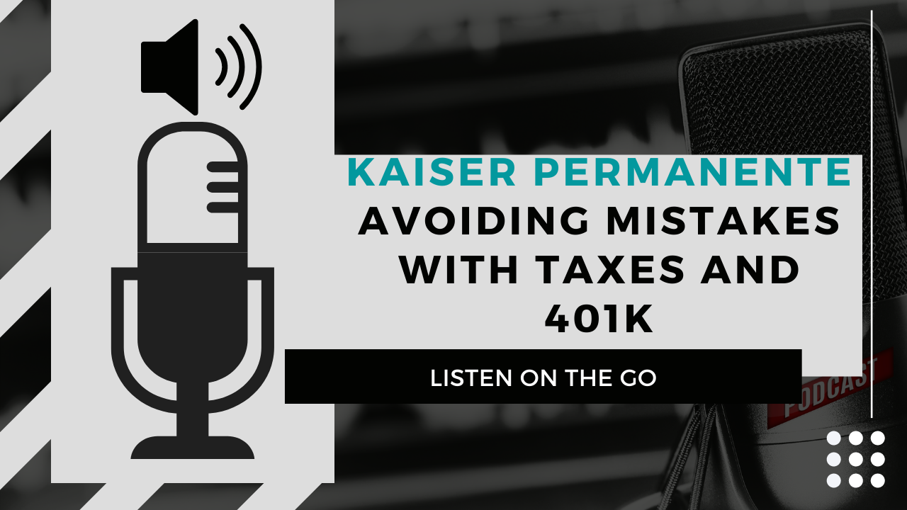 Kaiser Permanente | Avoiding Mistakes with Taxes and 401k