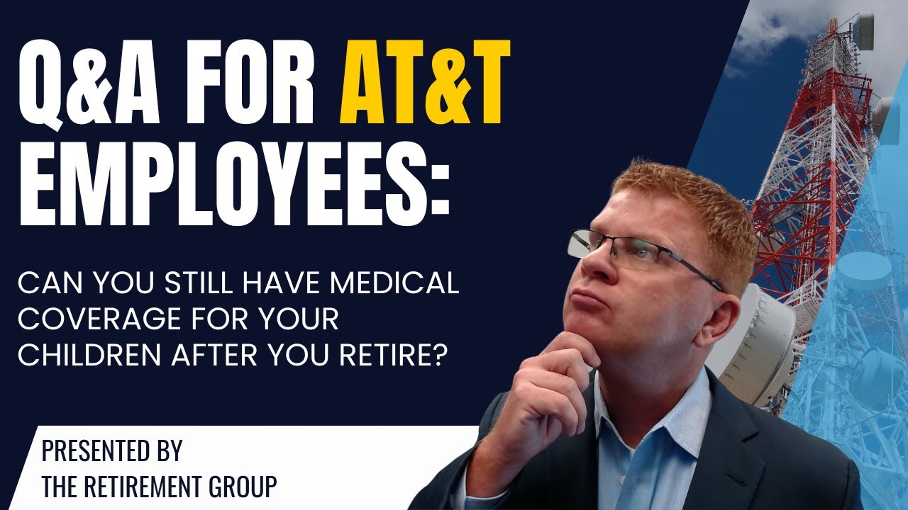 Q&A for AT&T Employees: Can You Still Have Medical Coverage For your Children After you Retire?