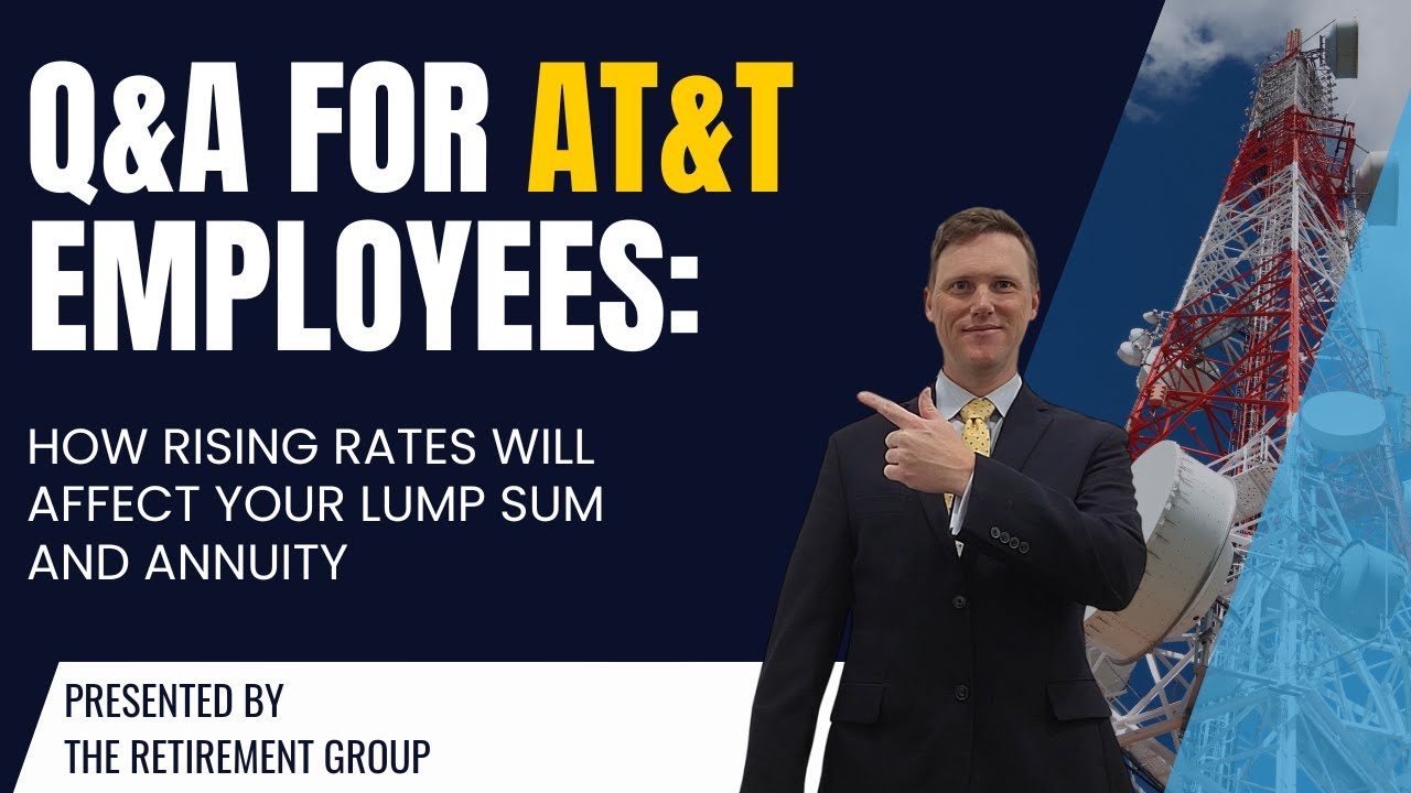 Q&A for AT&T Employees: How Rising Rates will Affect Your Lump Sum and Annuity