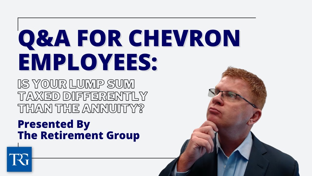 Q&A for Chevron Employees: Is Your Lump Sum Taxed Differently than the Annuity?
