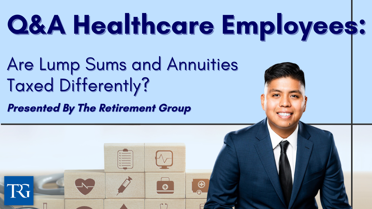 Q&A for Healthcare Employees: Are Lump Sums & Annuities Taxed Differently?