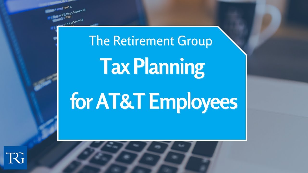 AT&T Retirement Webinar Series Part 4- Tax Planning