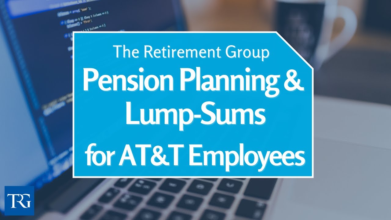 AT&T and Understanding Your Pension Planning and Lump Sum in 2020