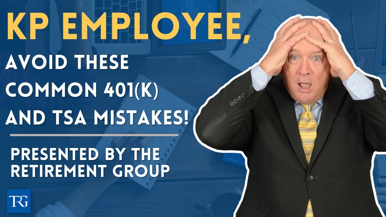 Avoiding 401(k)/TSA Mistakes for KP Employees presented by The Retirement Group (3/23/22)