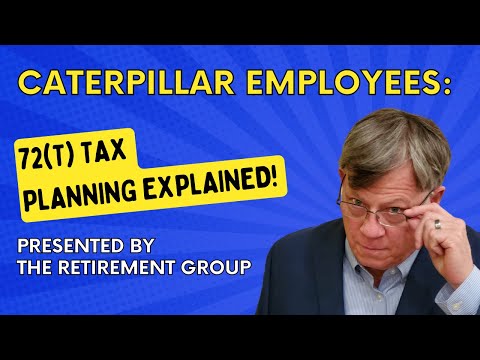 Caterpillar Employees: 72(t) Tax Planning Explained for your Retirement!