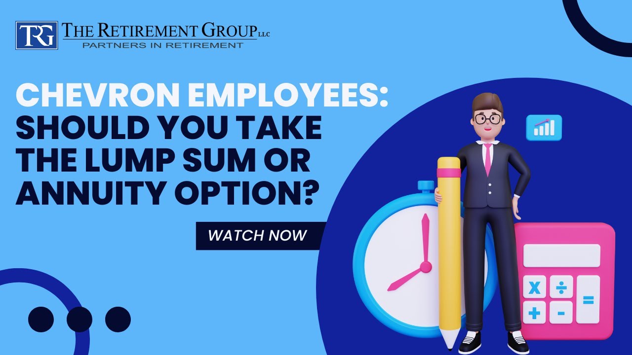 Chevron Employees: Should you take the Lump Sum or Annuity option?