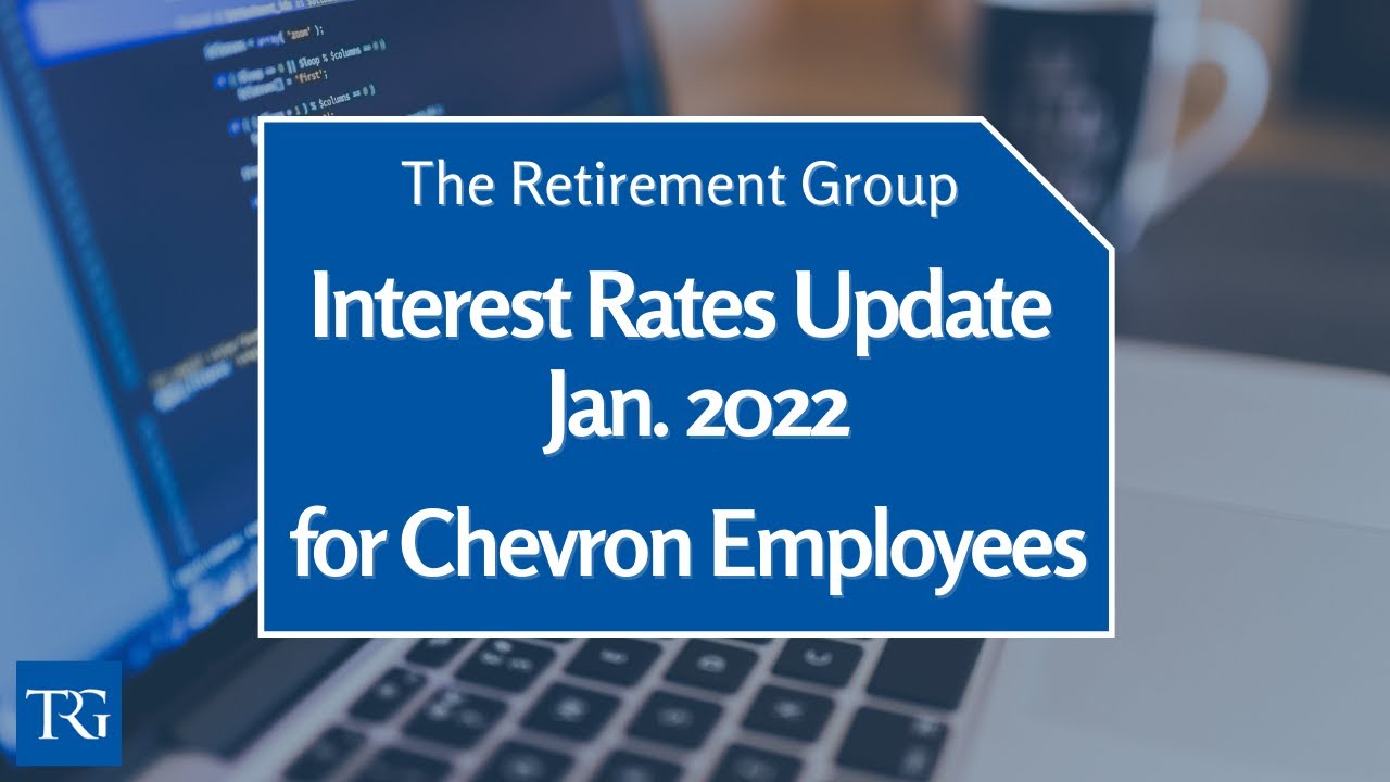 Chevron Interest Rate Update January 2022. Will Rising Interest Rates Reduce Your Pension?
