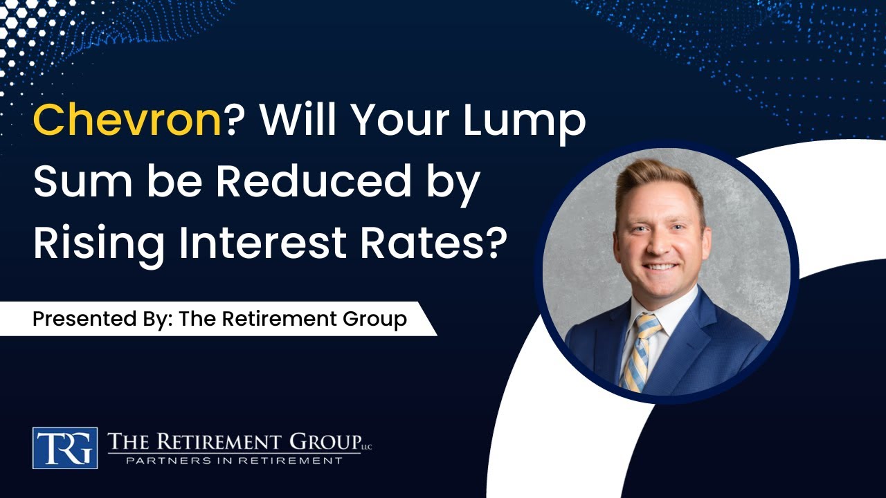 Chevron? Will Your Lump Sum be Reduced by Rising Interest Rates?