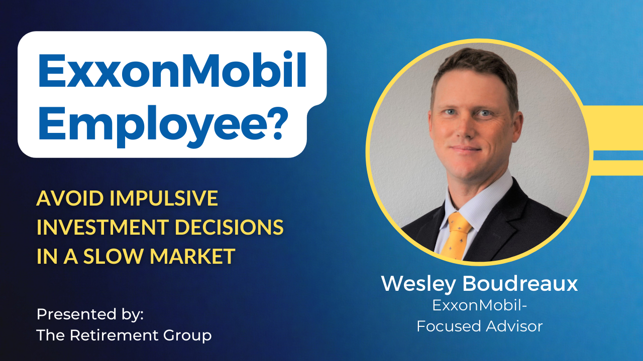 ExxonMobil Employees: Avoid Impulsive Investment Decisions in a Slow Market