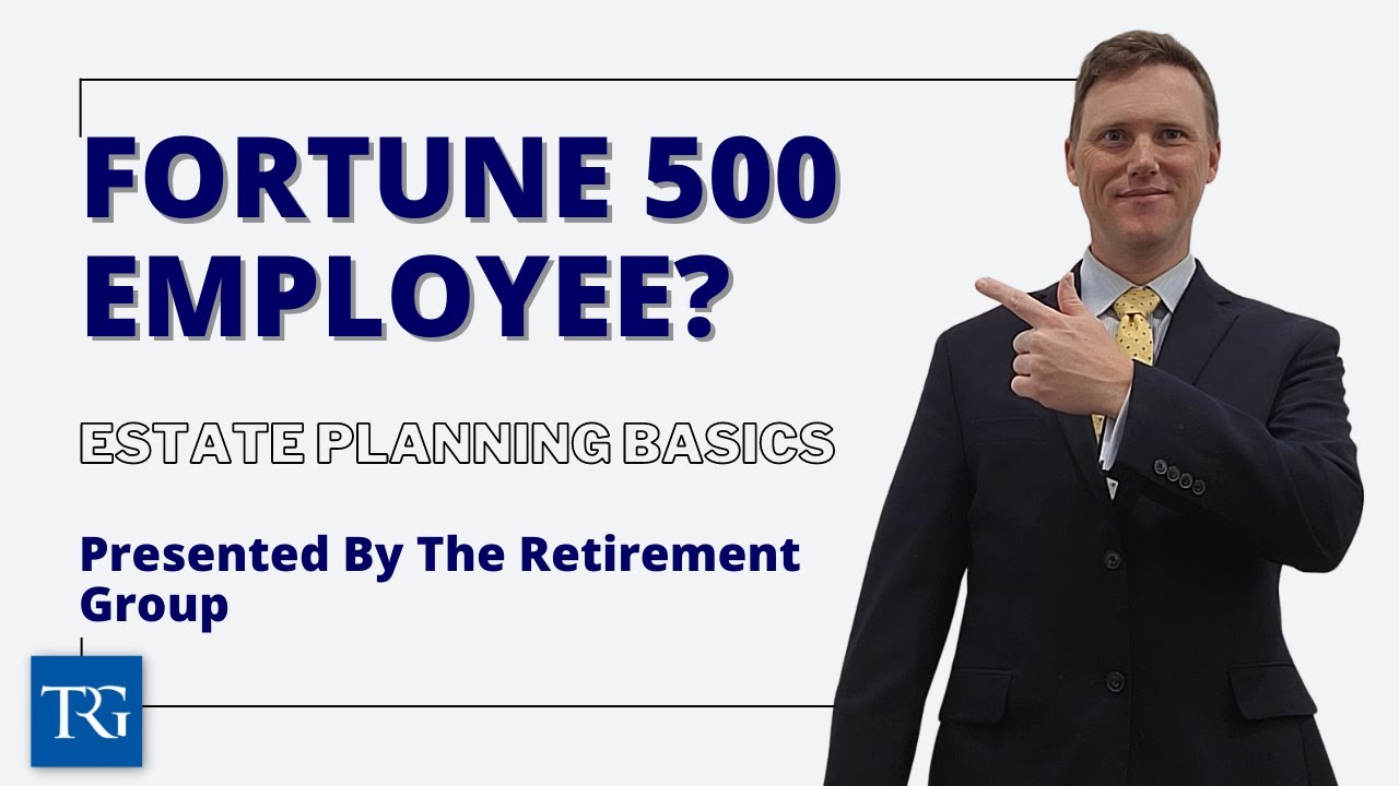 Fortune 500 Employee? Estate Planning Basics!