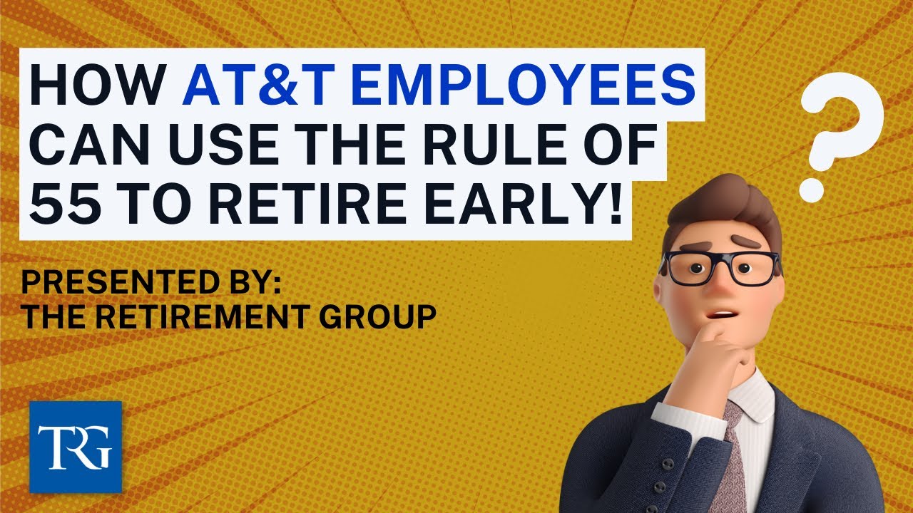 How AT&T Employees Can Use The Rule of 55 to Retire Early!