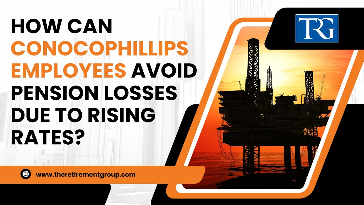 How Can ConocoPhillips Employees Avoid Pension Losses due to Rising Rates?