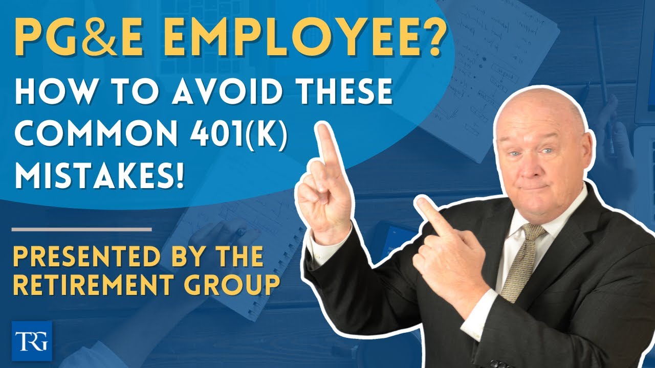 How PG&E Employees Can Avoid 401(k) Mistakes When Retiring or Taking an Offer!