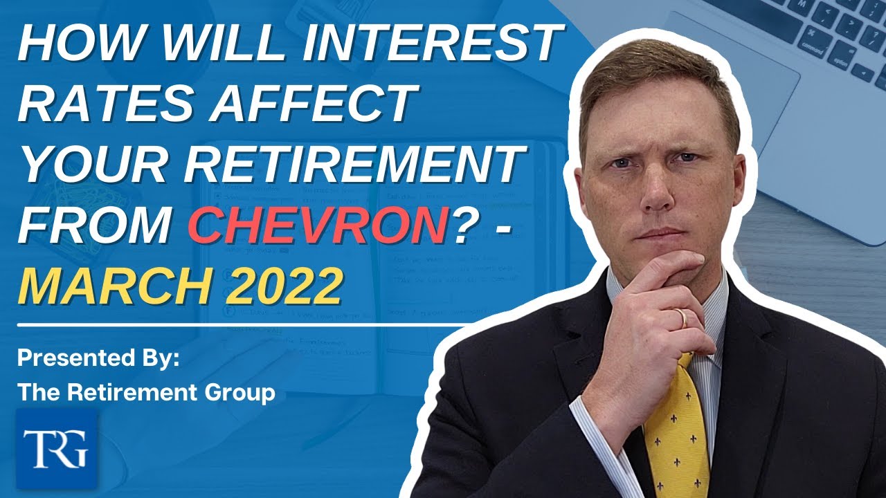 How will interest rates affect your retirement from CHEVRON?? | March 2022