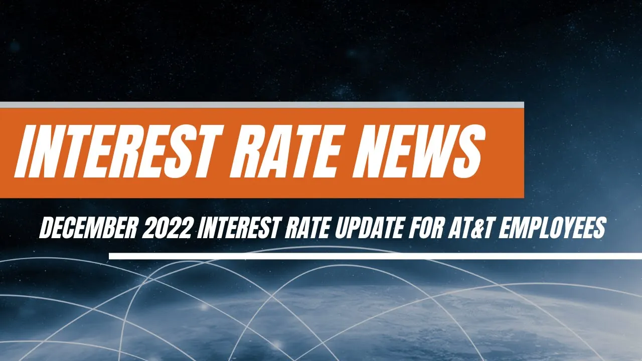 Interest Rate News! December 2022 Interest Rates for AT&T Employees