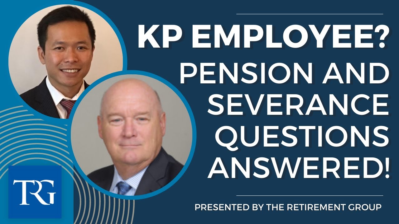 Pension and Severance Questions Answered for KP Employees