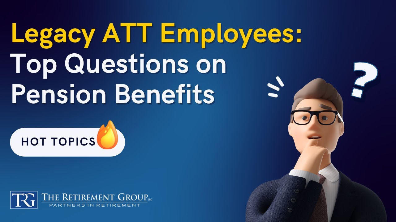 Legacy ATT Employees: Top Questions on Pension Benefits