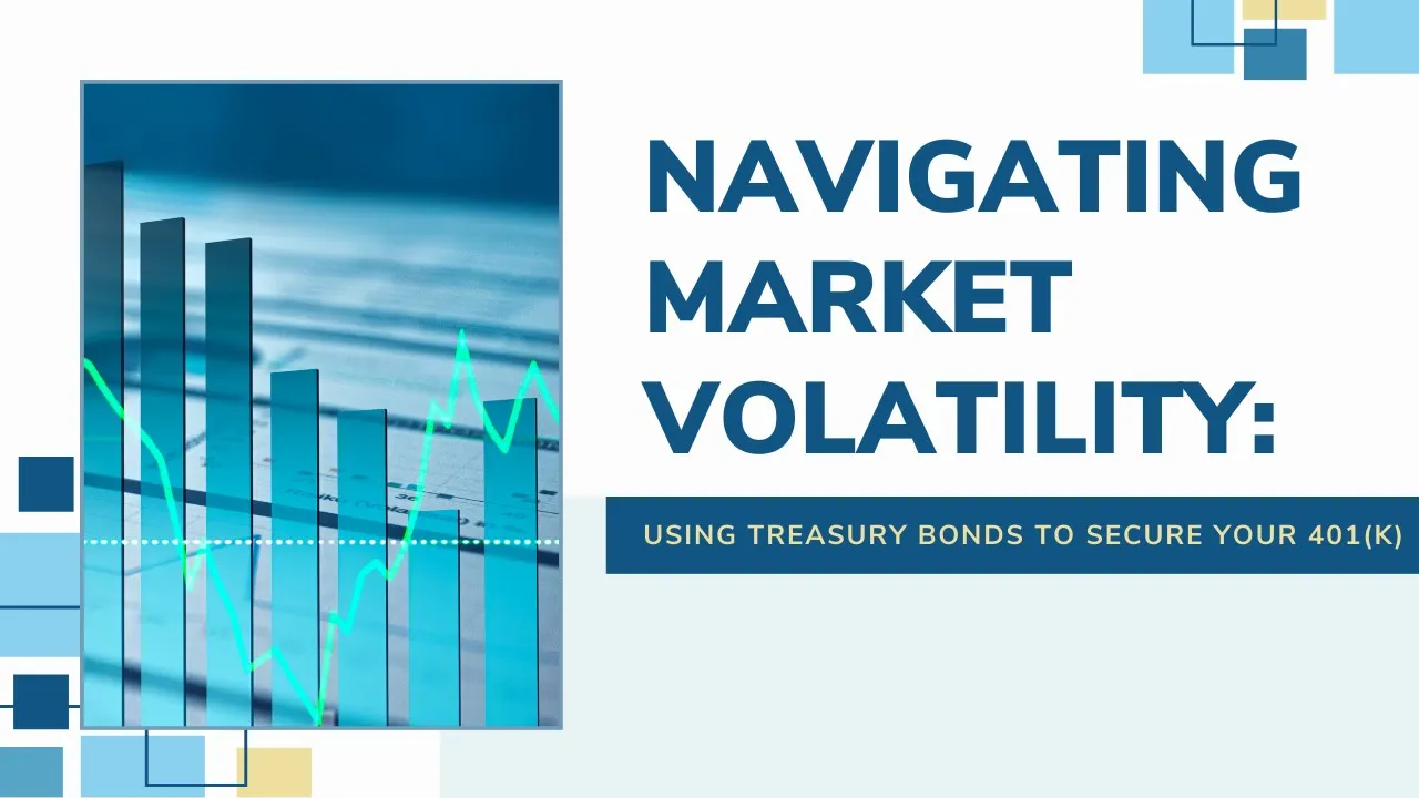 Navigating Market Volatility: Using Treasury Bonds to secure Your 401(k)