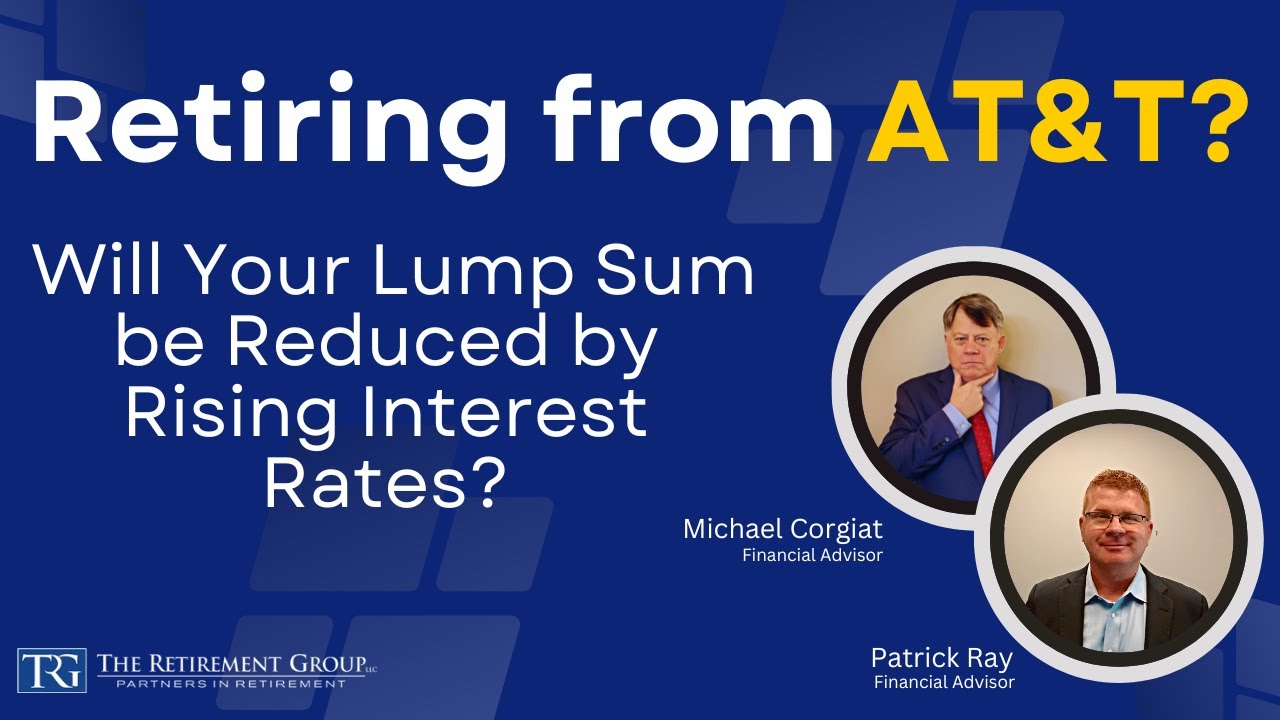 Retiring from AT&T? Is Your Lump Sum Reduced by Rising Interest Rates?