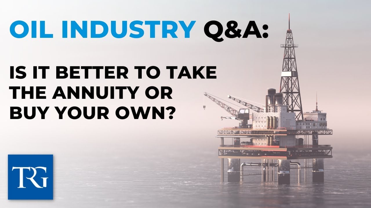 Oil Industry Q&A: Is it Better to Take the Annuity or Buy Your Own?