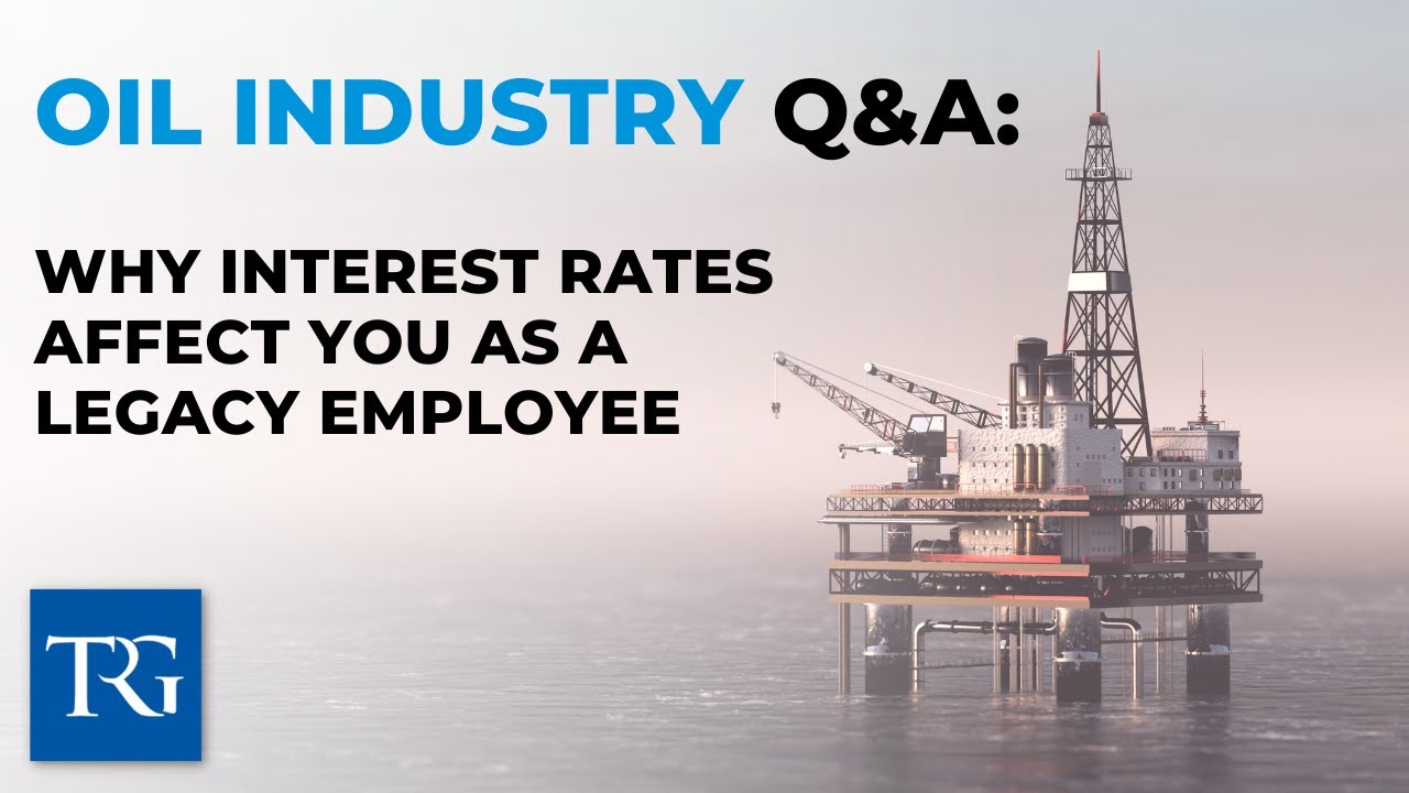 Oil Industry Q&A: Why Interest Rates Affect you as a Legacy Employee