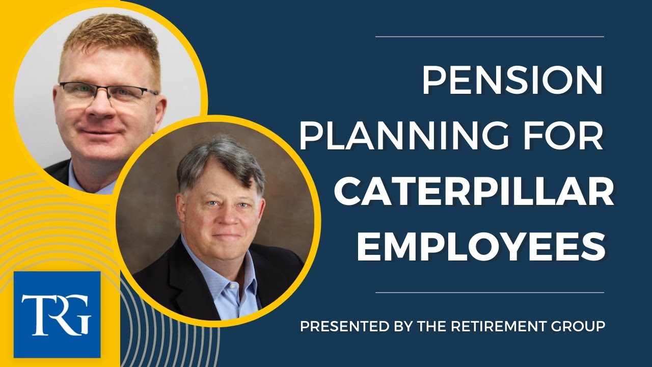 Pension Planning for Caterpillar Employees presented by The Retirement Group