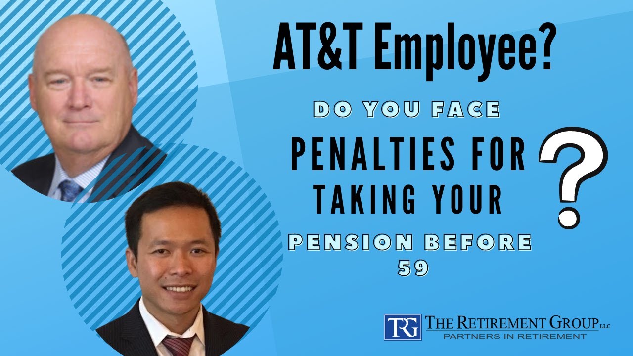 Q&A for AT&T Employees: Do You Face Penalties for Taking Your Pension Before age 59 1/2?
