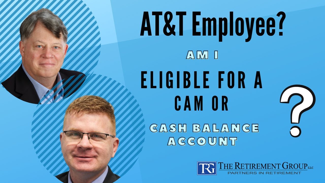 Q&A for AT&T Employees: How Do You Know if You're Eligible for a Cash Balance Account or Cam