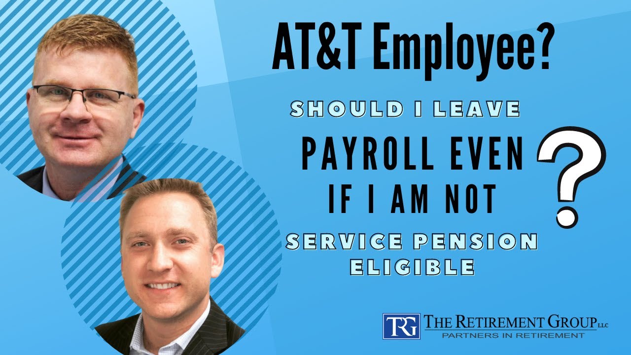 Q&A for AT&T Employees: Should I leave payroll even if I am not Service-Pension-Eligible?