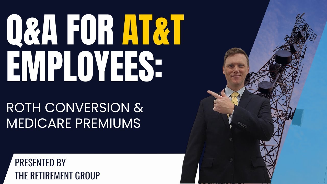 Q&A for AT&T Employees: Roth Conversion & Medicare Premiums