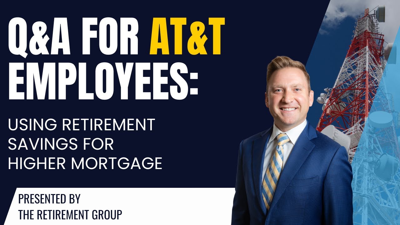 Q&A for AT&T Employees: Using Retirement Savings for Higher Mortgage