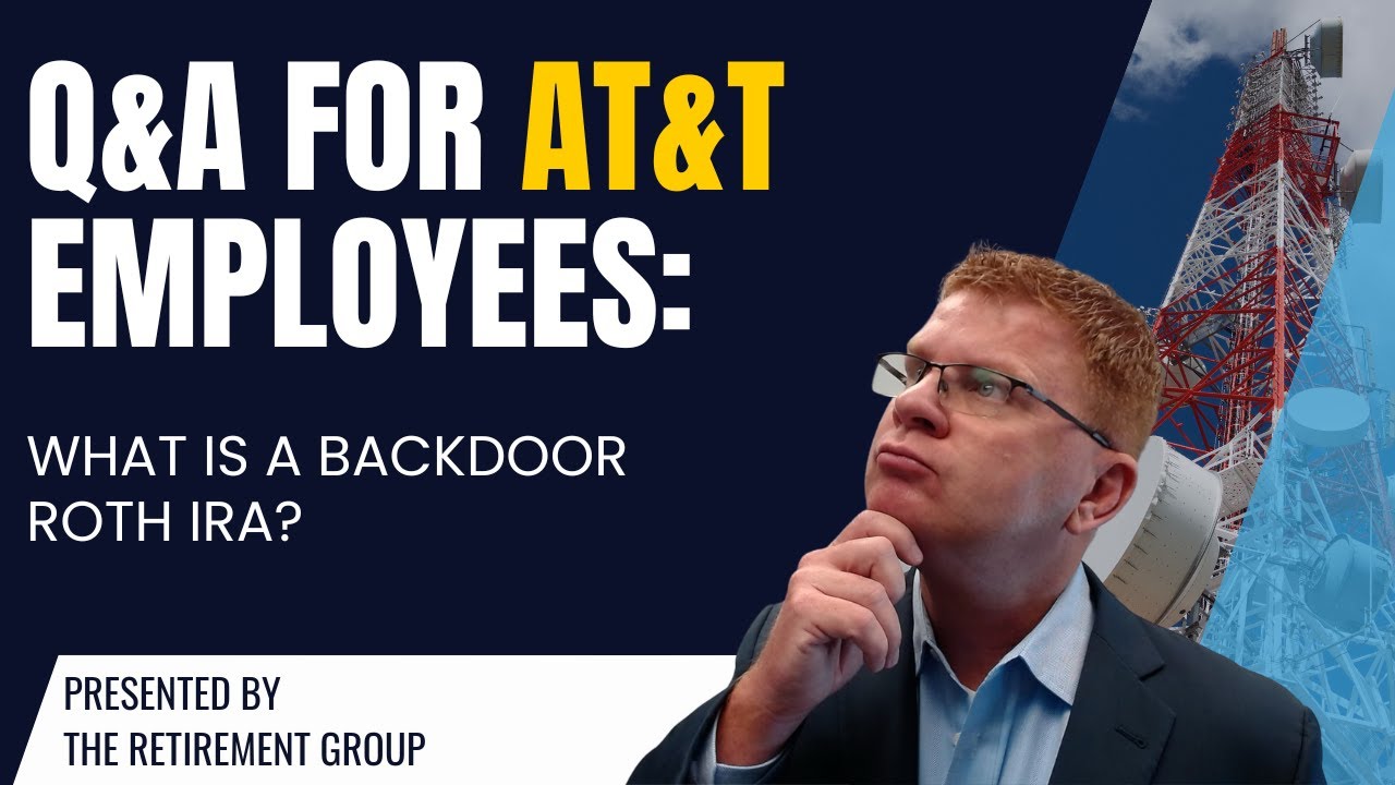 Q&A for AT&T Employees: What is a Backdoor Roth IRA?