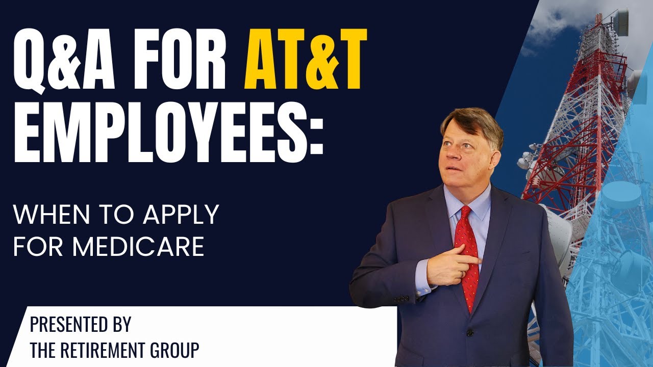 Q&A for AT&T Employees: When to Apply for Medicare