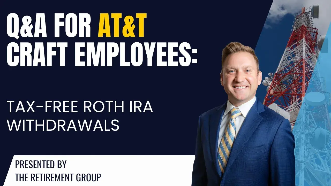 Q&A for ATT Craft Employees: Tax-Free Roth IRA Withdrawals