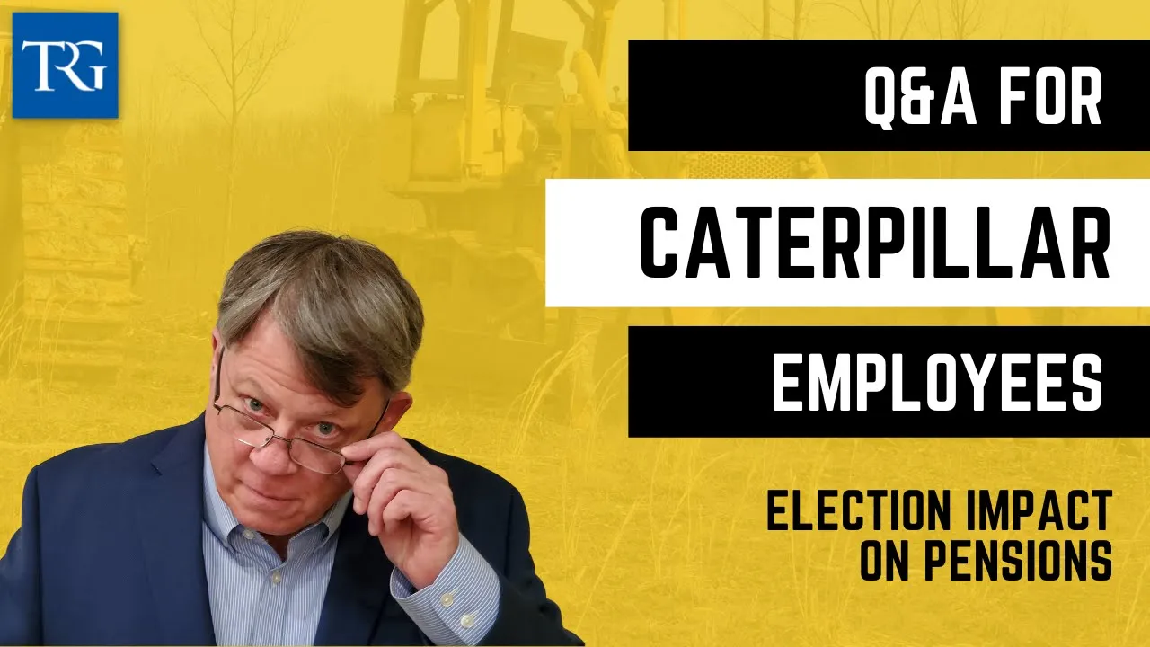 Q&A for Caterpillar Employees: Election Impact on Pensions
