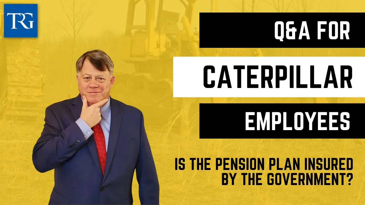 Q&A for Caterpillar Employees: Is the Pension Plan Insured by the Government?