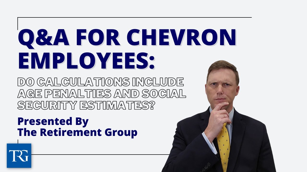 Q&A for Chevron Employees: Do Calculations Include Age Penalties and Social Security Estimates?