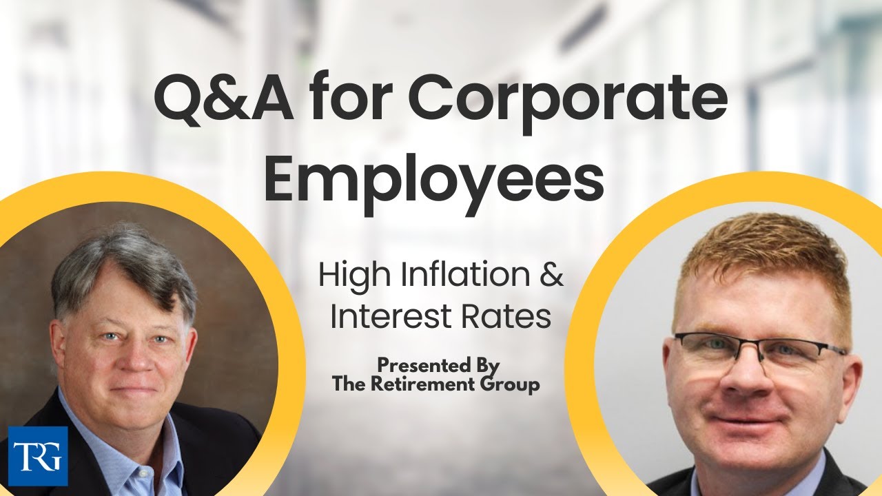 Q&A for Corporate Employees: High Inflation & Interest Rates in Retirement