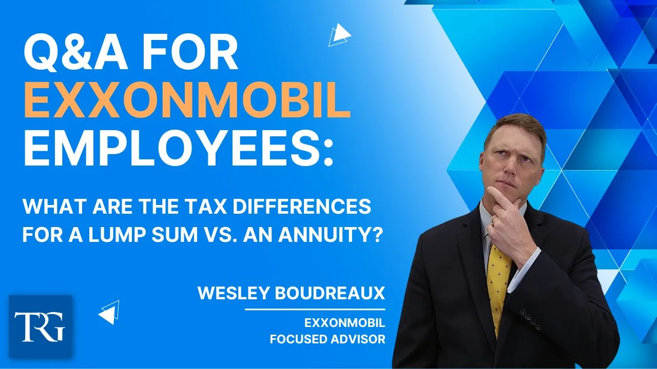 Q&A for ExxonMobil Employees: What are the Tax Differences for a Lump Sum vs. an Annuity?