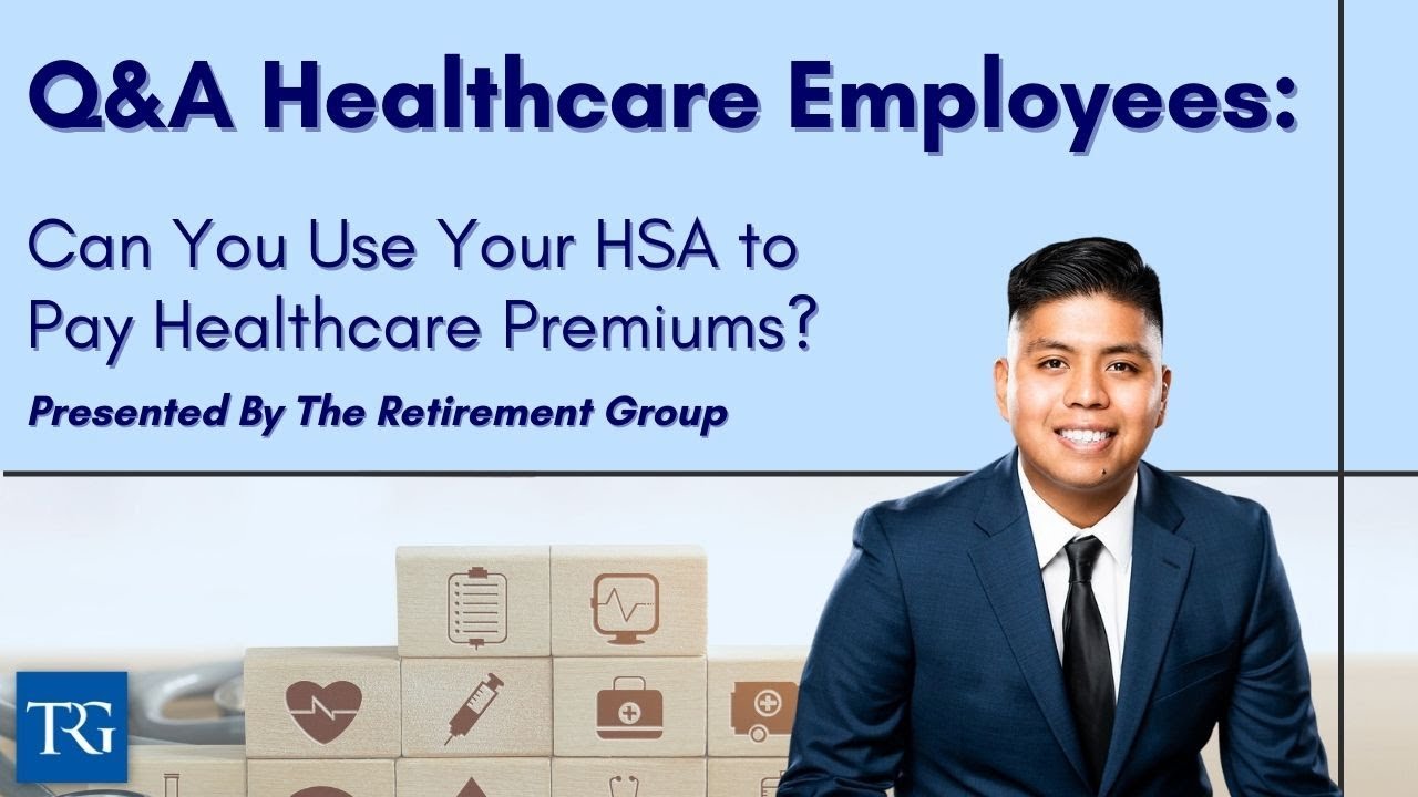 Q&A for Healthcare Employees: Can You Use Your HSA to Pay Healthcare Premiums?