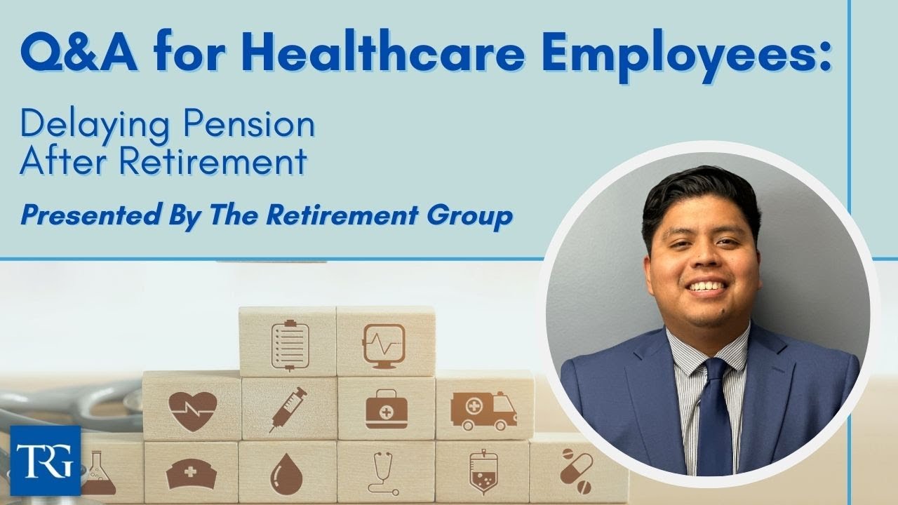 Q&A for Healthcare Employees: Delaying Pension After Retirement