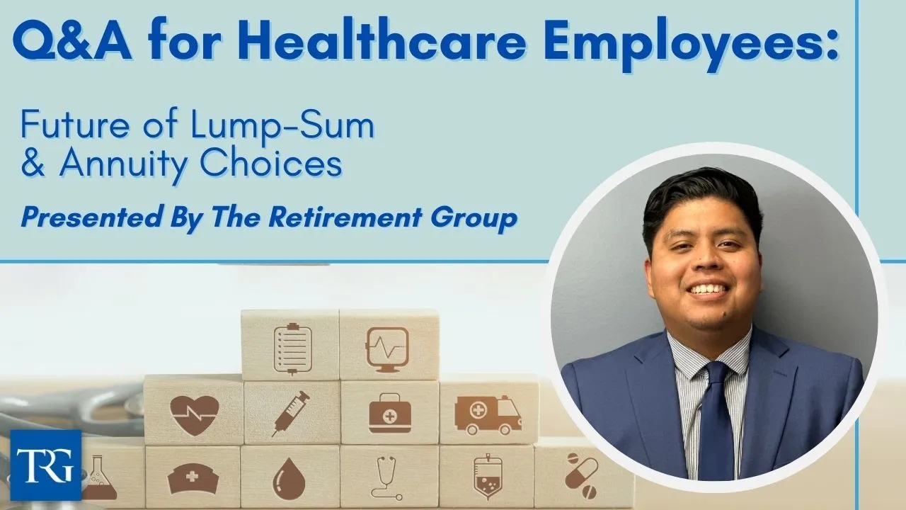 Q&A for Healthcare Employees: Future of Lump-Sum & Annuity Choices
