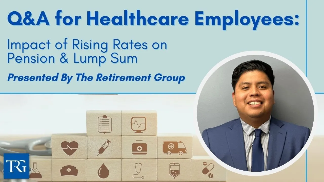 Q&A for Healthcare Employees: Impact of Rising Rates on Pension & Lump Sum
