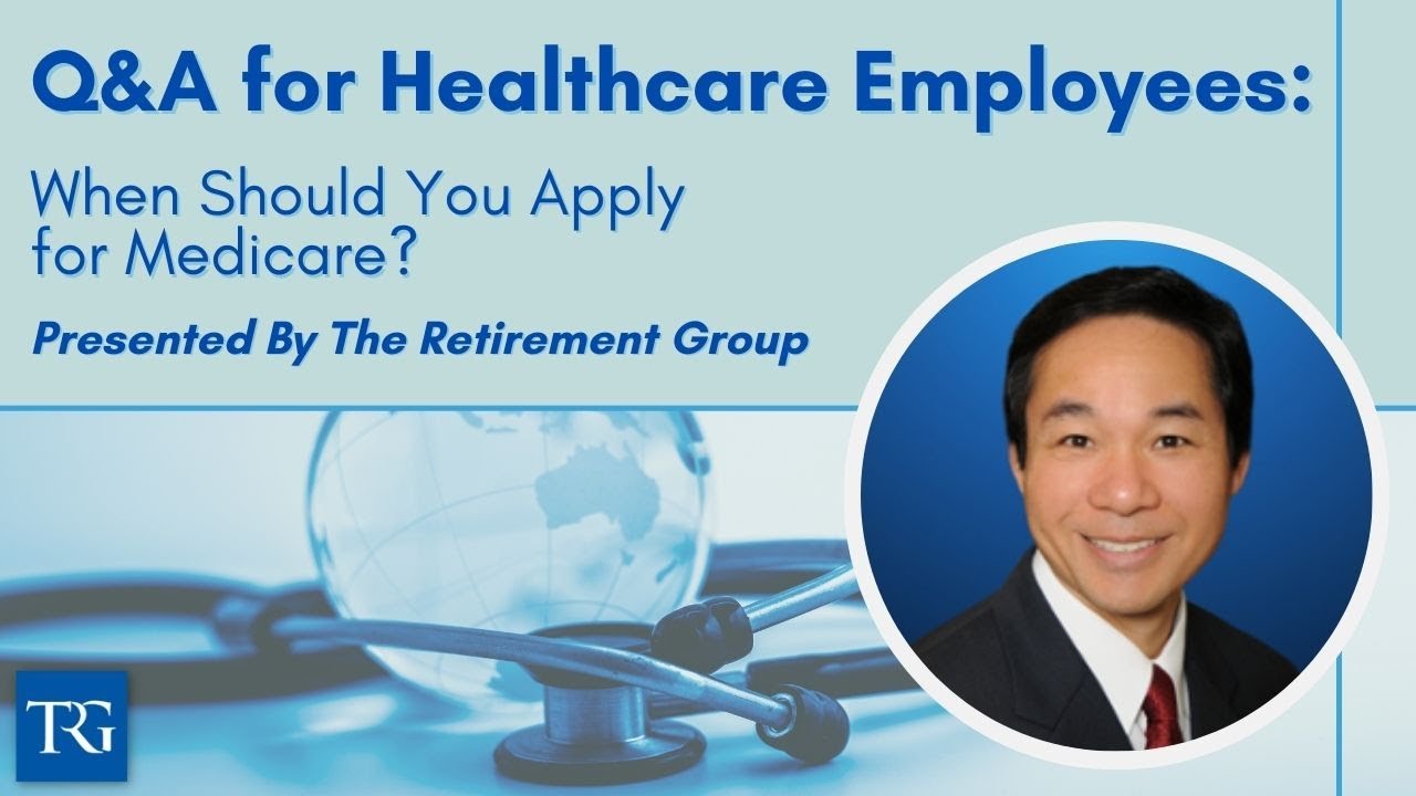 Q&A for Healthcare Employees: When Should You Apply for Medicare?