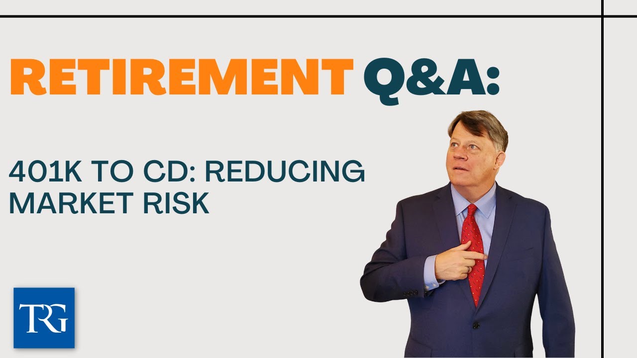 Retirement Q&A: 401k to CD: Reducing Market Risk