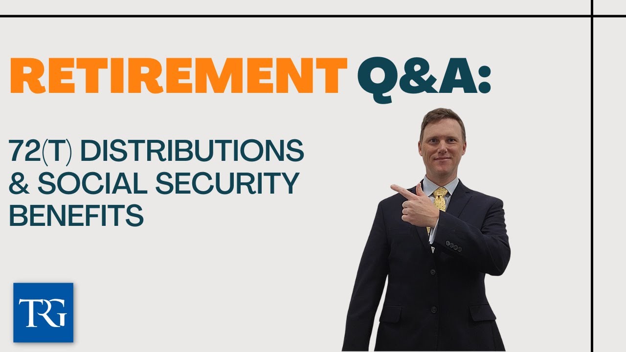 Retirement Q&A: 72(t) Distributions & Social Security Benefits