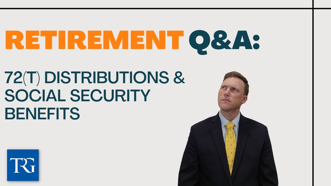 Retirement Q&A: 72(t) Distributions & Social Security Benefits