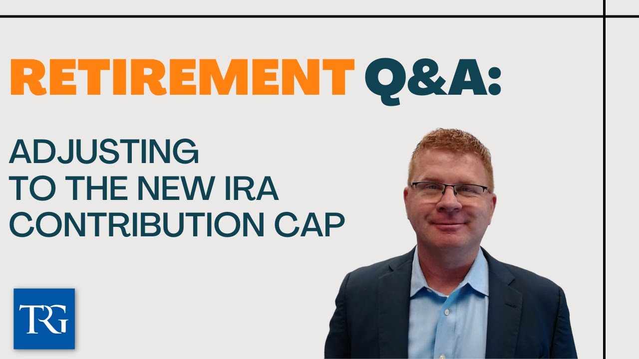 Retirement Q&A: Adjusting to the New IRA Contribution Cap