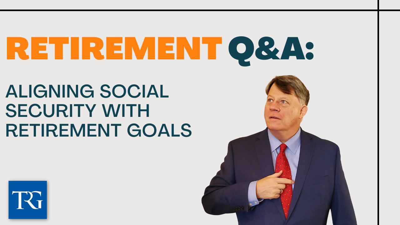 Retirement Q&A: Aligning Social Security with Retirement Goals